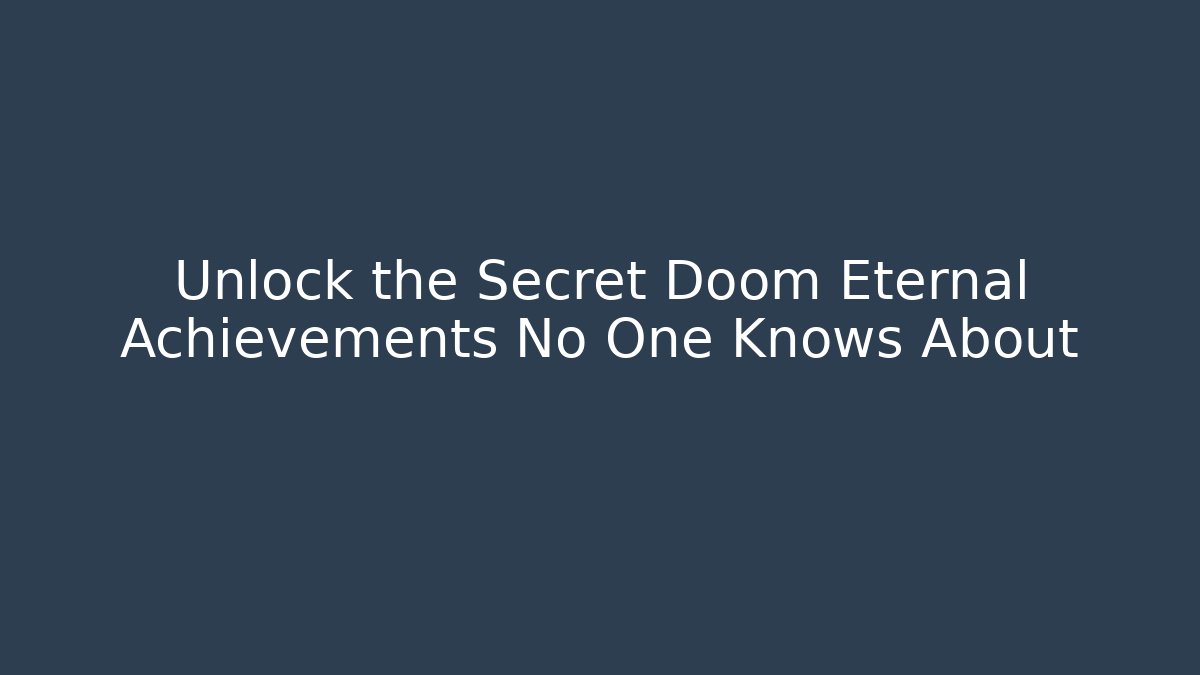 Unlock the Secret Doom Eternal Achievements No One Knows About