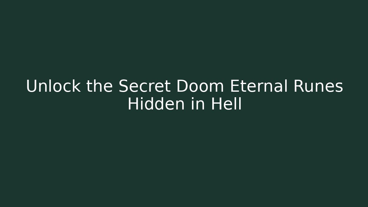 Unlock the Secret Doom Eternal Runes Hidden in Hell