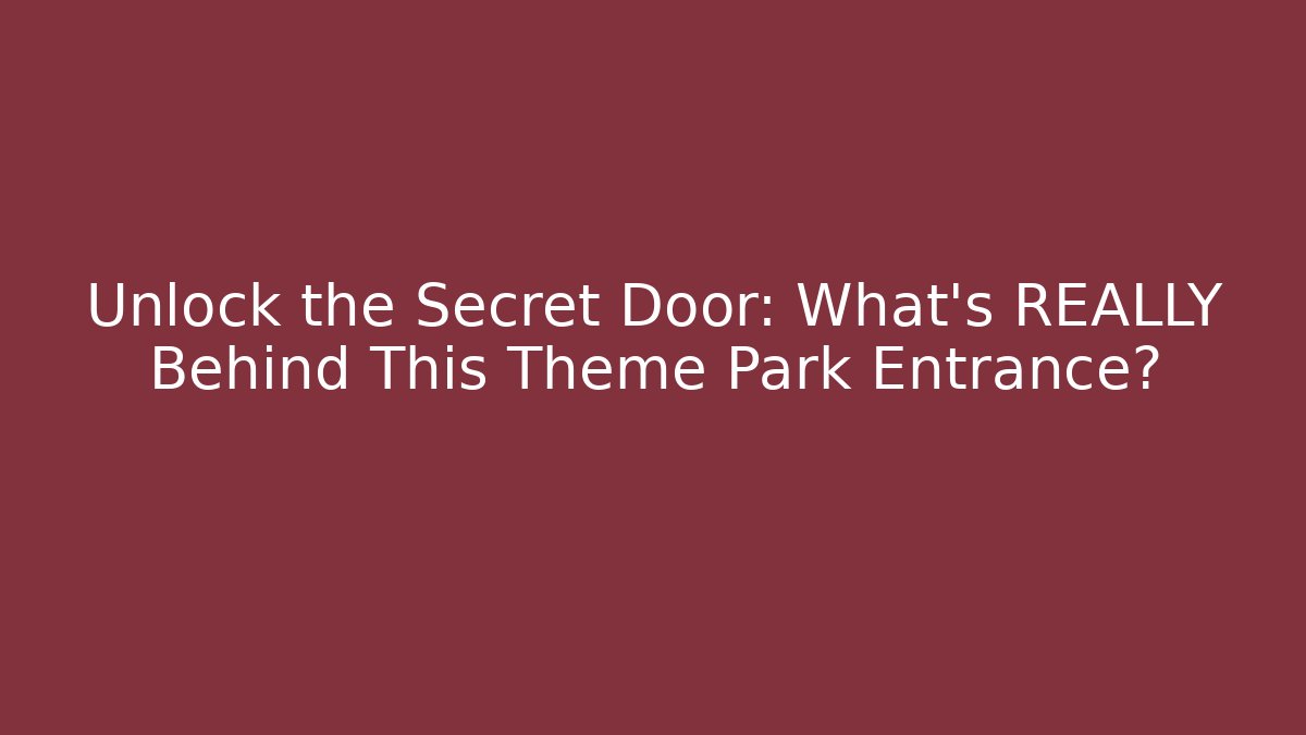 Unlock the Secret Door: What's REALLY Behind This Theme Park Entrance?