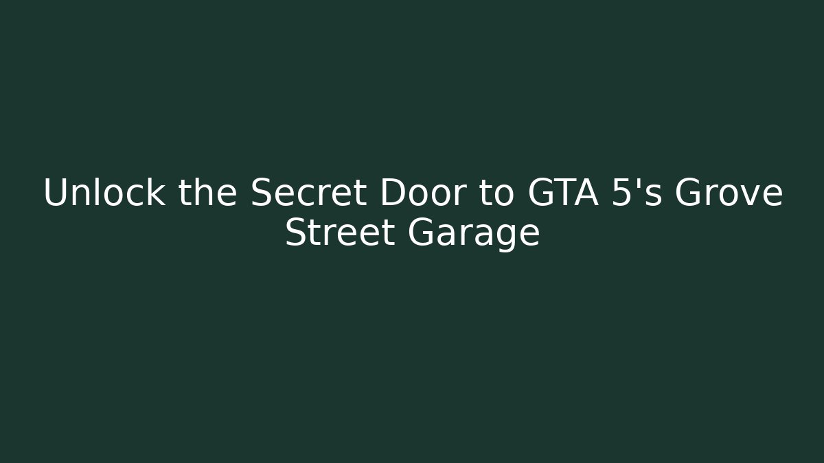 Unlock the Secret Door to GTA 5's Grove Street Garage