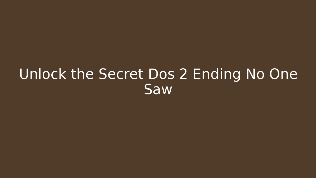 Unlock the Secret Dos 2 Ending No One Saw - Critter Realm