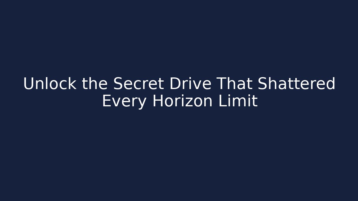 Unlock the Secret Drive That Shattered Every Horizon Limit