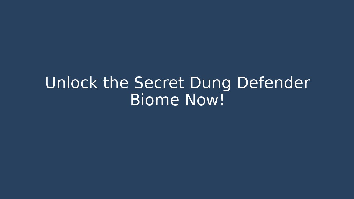 Unlock the Secret Dung Defender Biome Now!