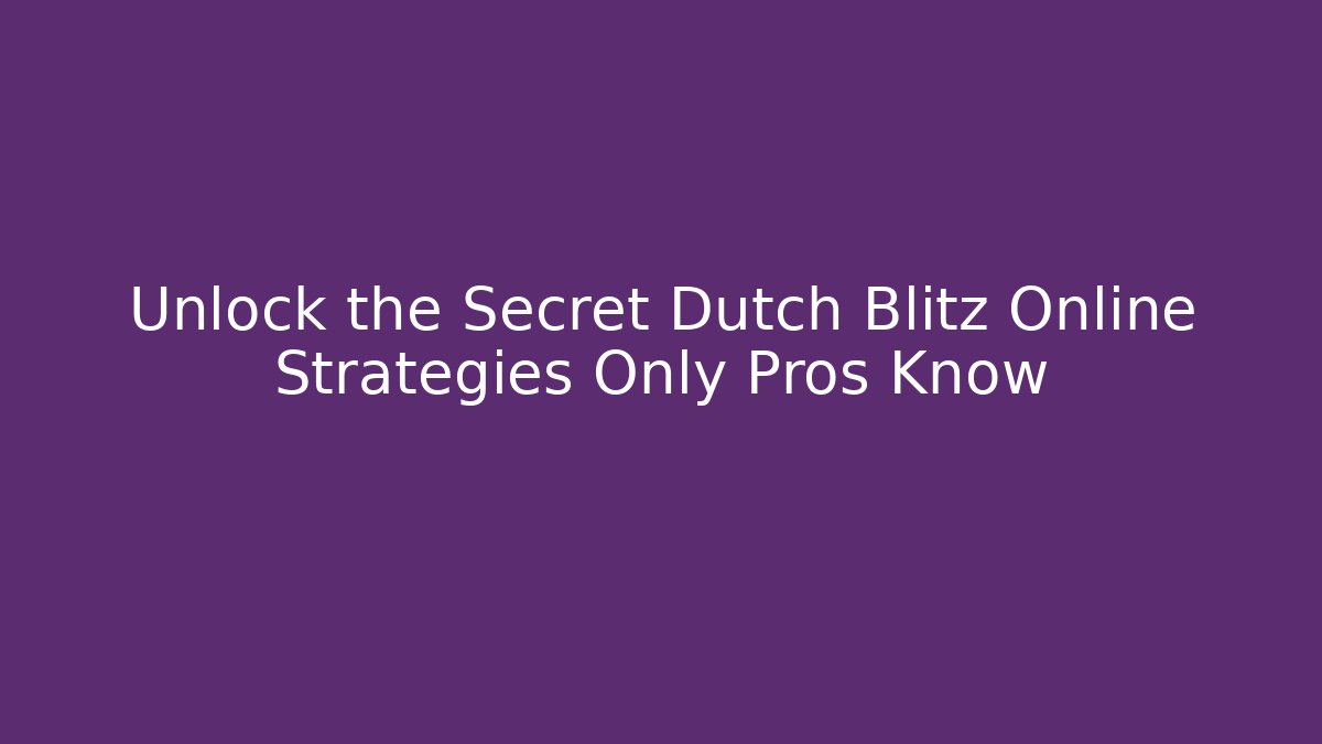 Unlock the Secret Dutch Blitz Online Strategies Only Pros Know
