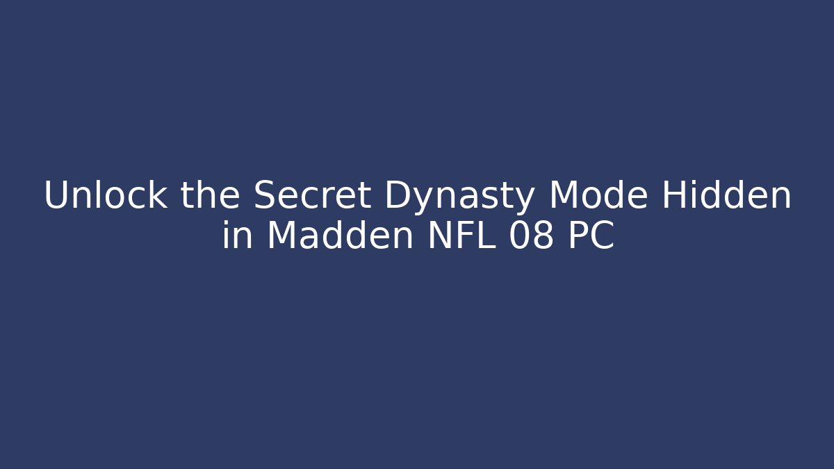 Unlock the Secret Dynasty Mode Hidden in Madden NFL 08 PC