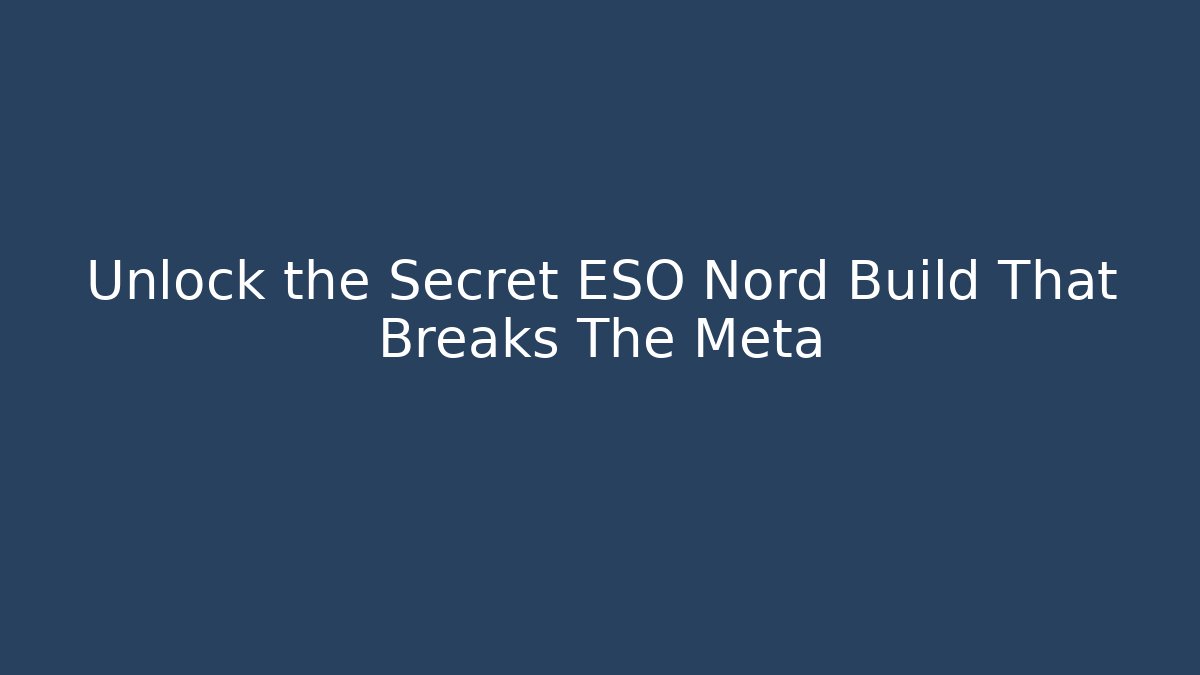 Unlock the Secret ESO Nord Build That Breaks The Meta - Critter Realm