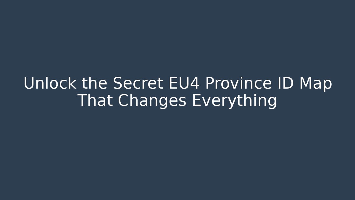 Unlock the Secret EU4 Province ID Map That Changes Everything