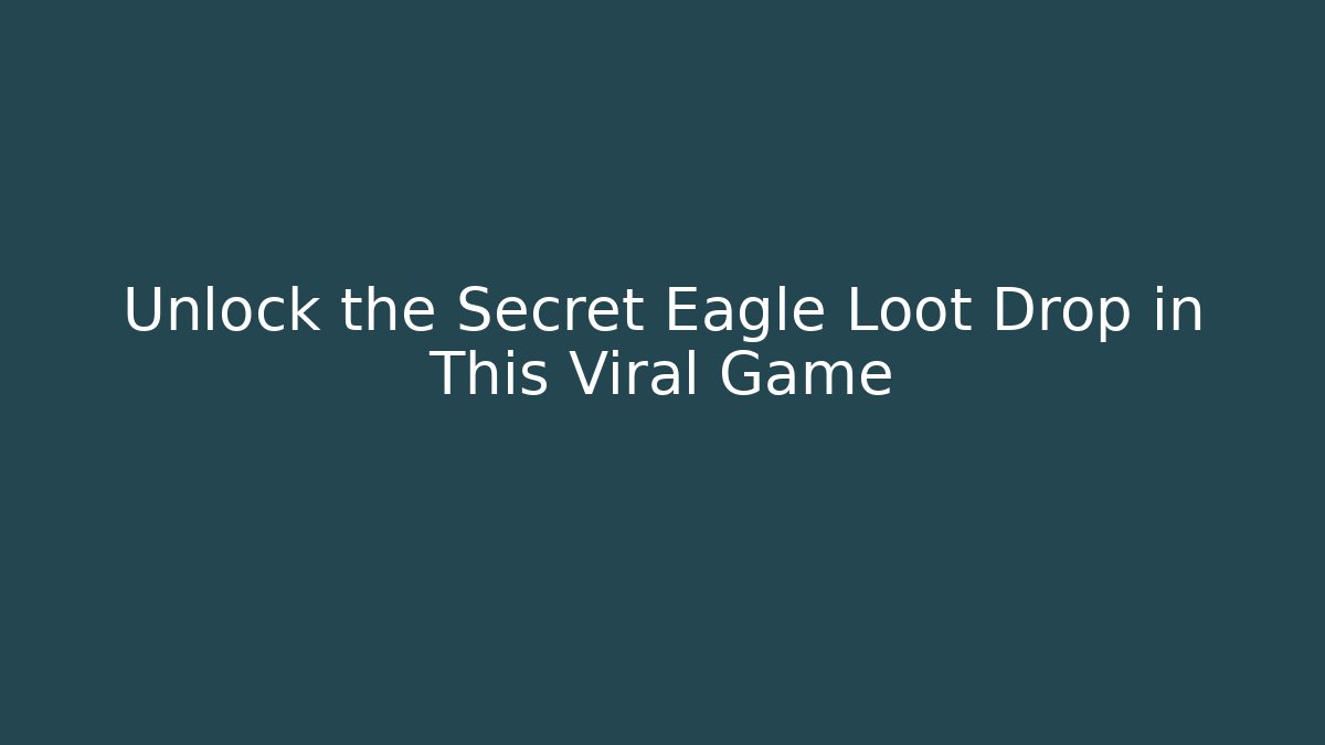 Unlock the Secret Eagle Loot Drop in This Viral Game