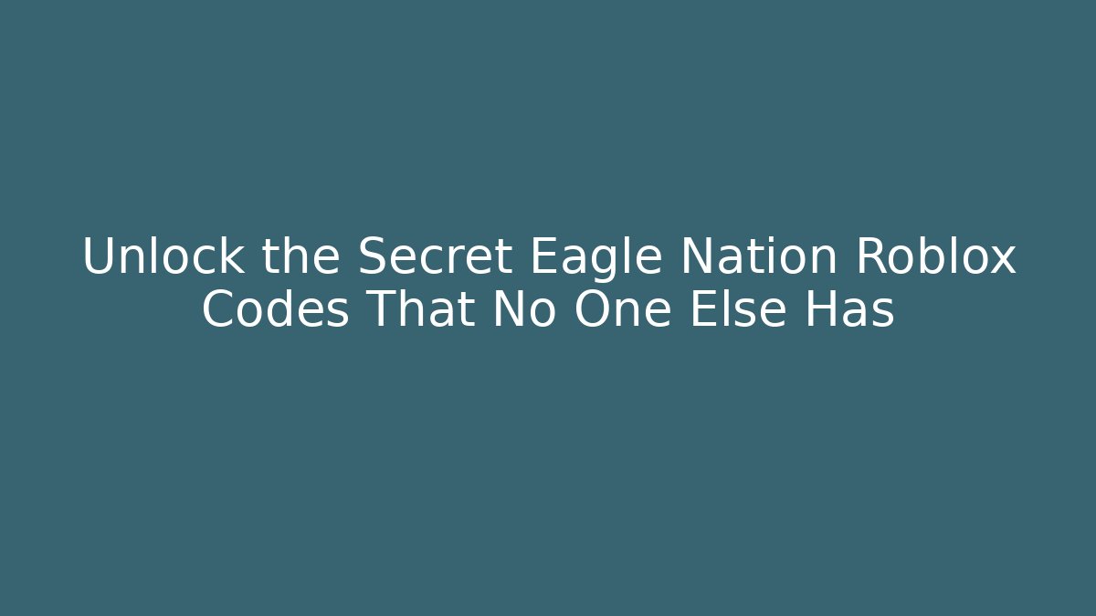 Unlock the Secret Eagle Nation Roblox Codes That No One Else Has