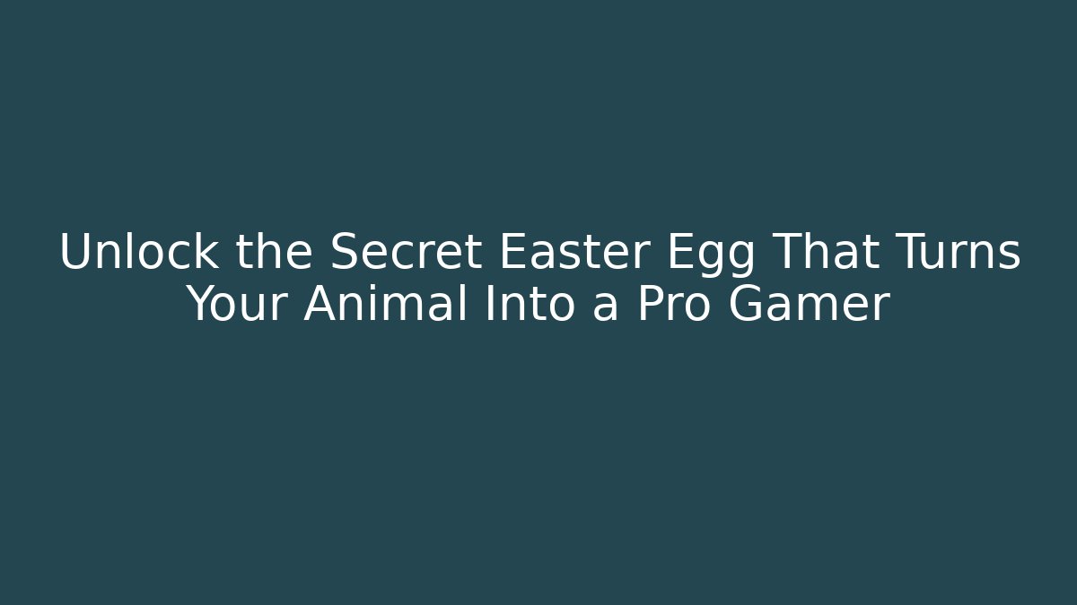 Unlock the Secret Easter Egg That Turns Your Animal Into a Pro Gamer