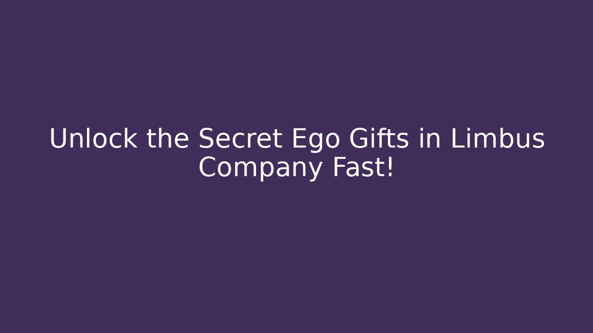 Unlock the Secret Ego Gifts in Limbus Company Fast!