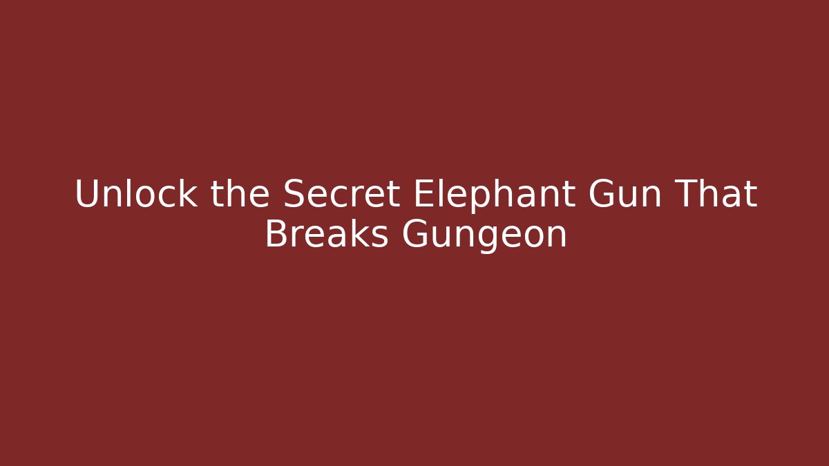 Unlock the Secret Elephant Gun That Breaks Gungeon