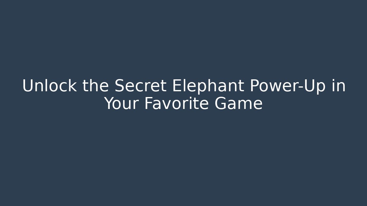 Unlock the Secret Elephant Power-Up in Your Favorite Game