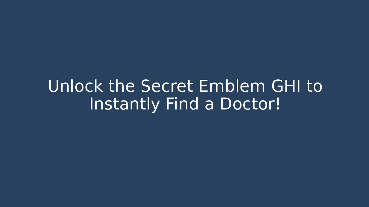 Unlock the Secret Emblem GHI to Instantly Find a Doctor!