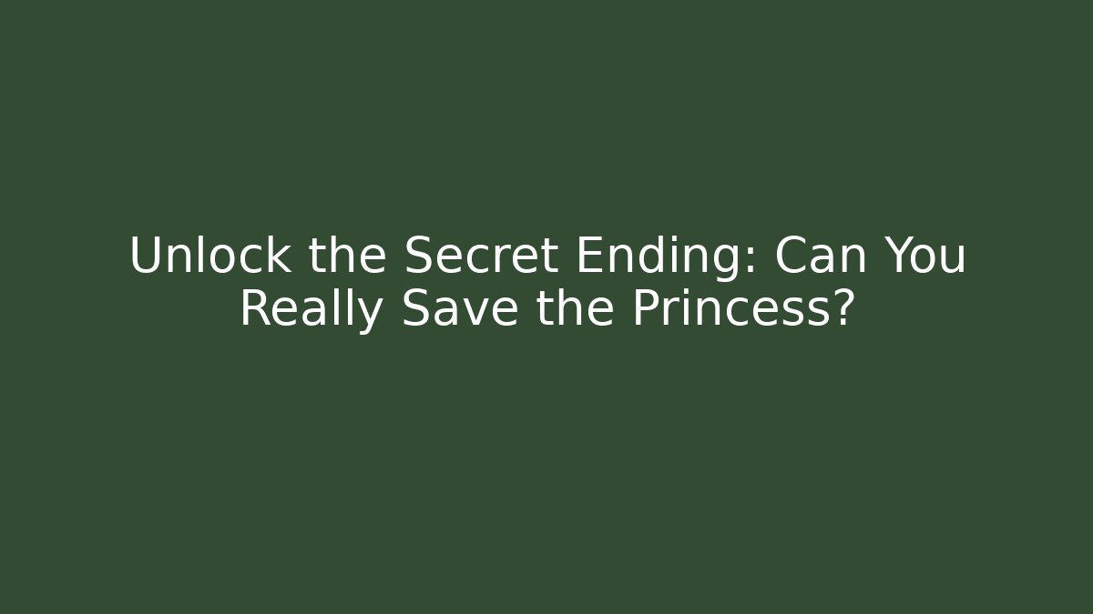 Unlock the Secret Ending: Can You Really Save the Princess? - Critter Realm