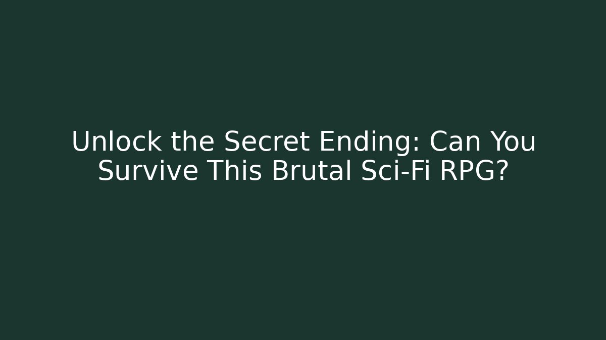 Unlock the Secret Ending: Can You Survive This Brutal Sci-Fi RPG?