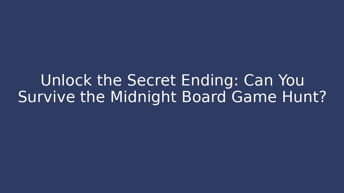 Unlock the Secret Ending: Can You Survive the Midnight Board Game Hunt?