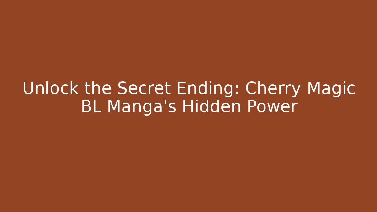 Unlock the Secret Ending: Cherry Magic BL Manga's Hidden Power