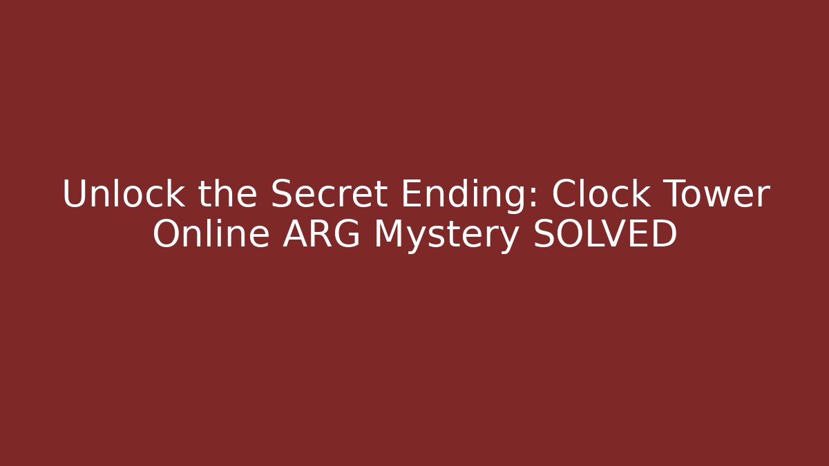 Unlock the Secret Ending: Clock Tower Online ARG Mystery SOLVED