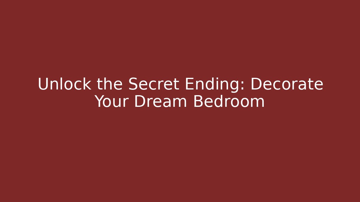 Unlock the Secret Ending: Decorate Your Dream Bedroom