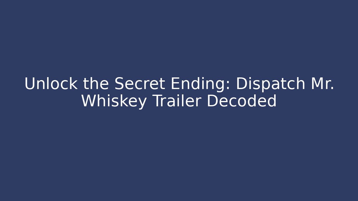 Unlock the Secret Ending: Dispatch Mr. Whiskey Trailer Decoded - Critter Realm