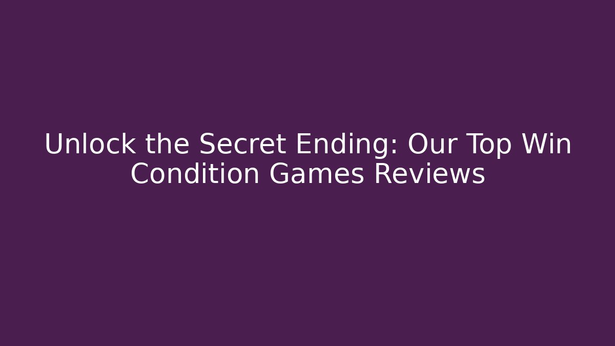 Unlock the Secret Ending: Our Top Win Condition Games Reviews