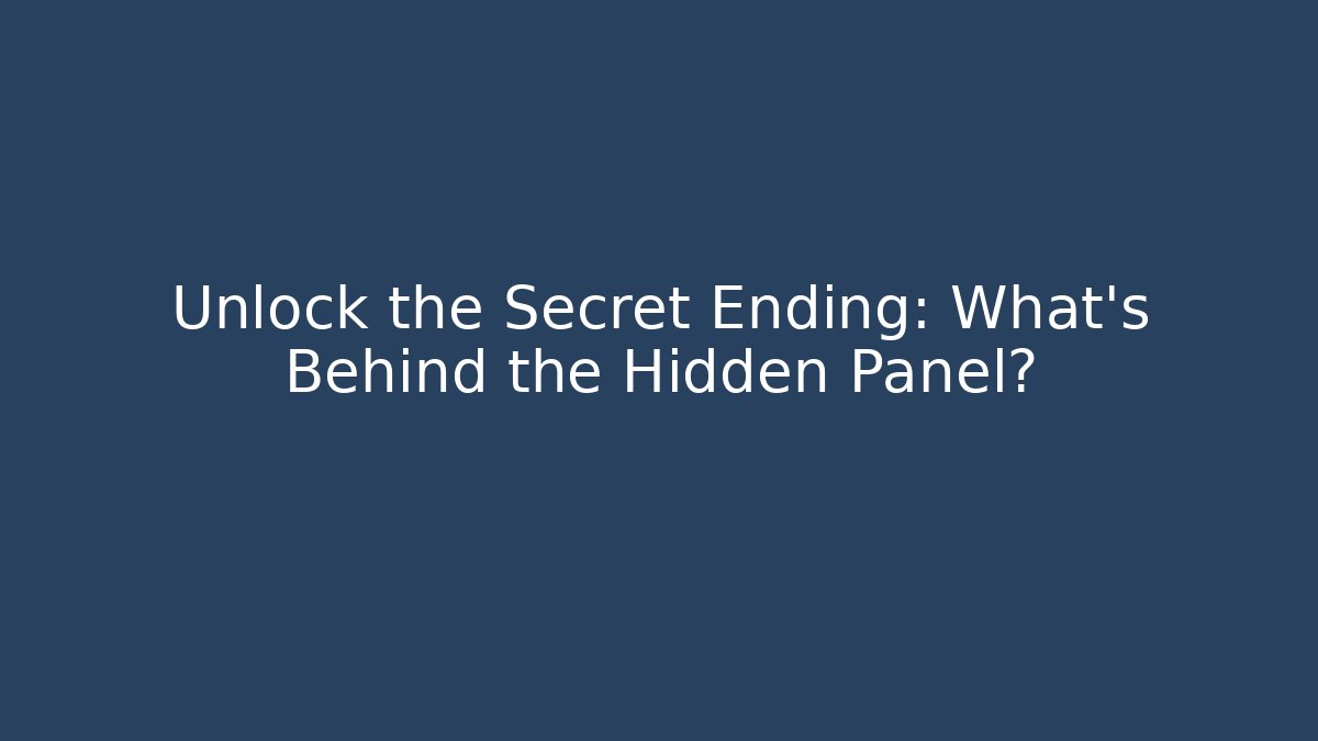 Unlock the Secret Ending: What's Behind the Hidden Panel?