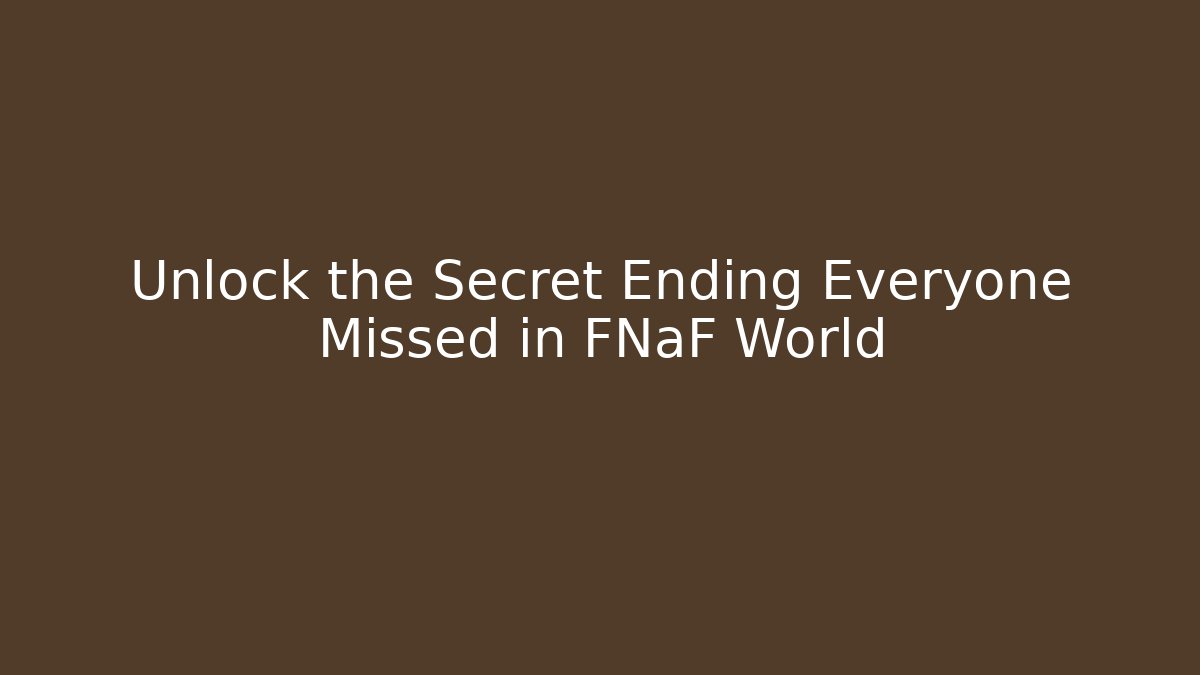 Unlock the Secret Ending Everyone Missed in FNaF World - Critter Realm