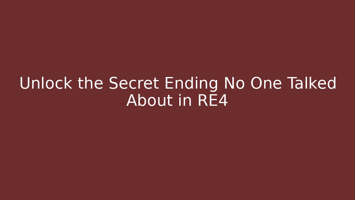Unlock the Secret Ending No One Talked About in RE4