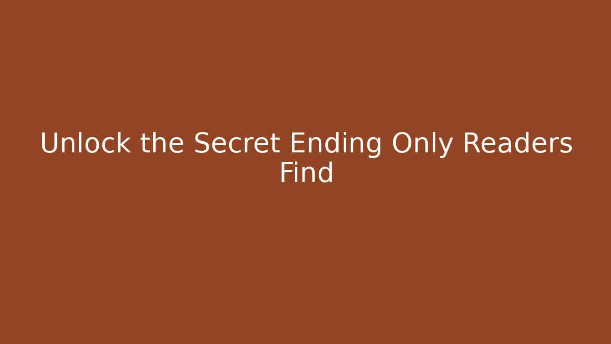 Unlock the Secret Ending Only Readers Find