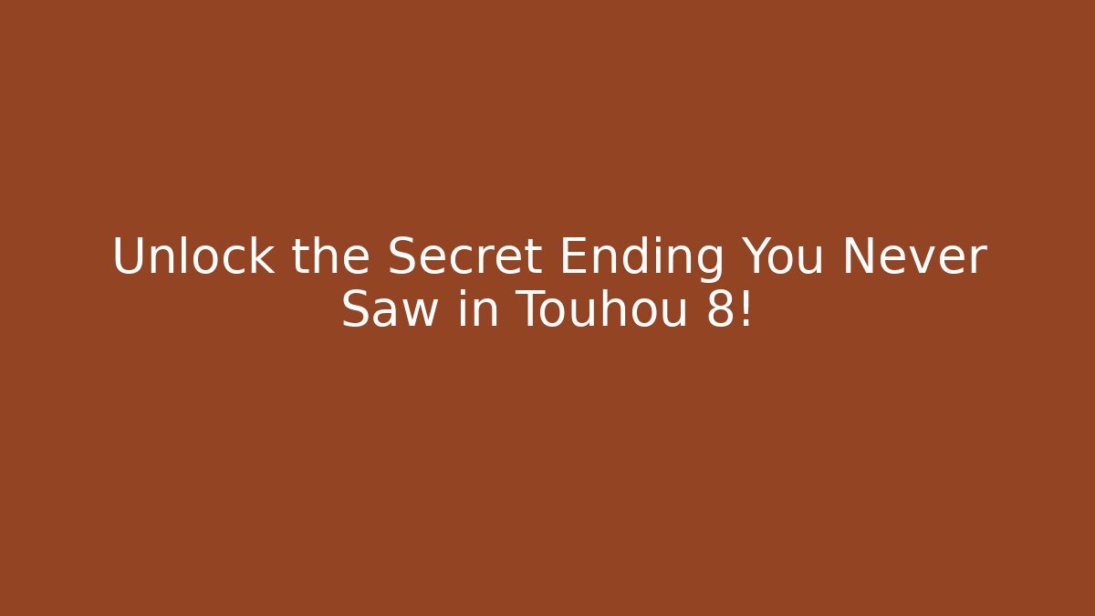 Unlock the Secret Ending You Never Saw in Touhou 8!