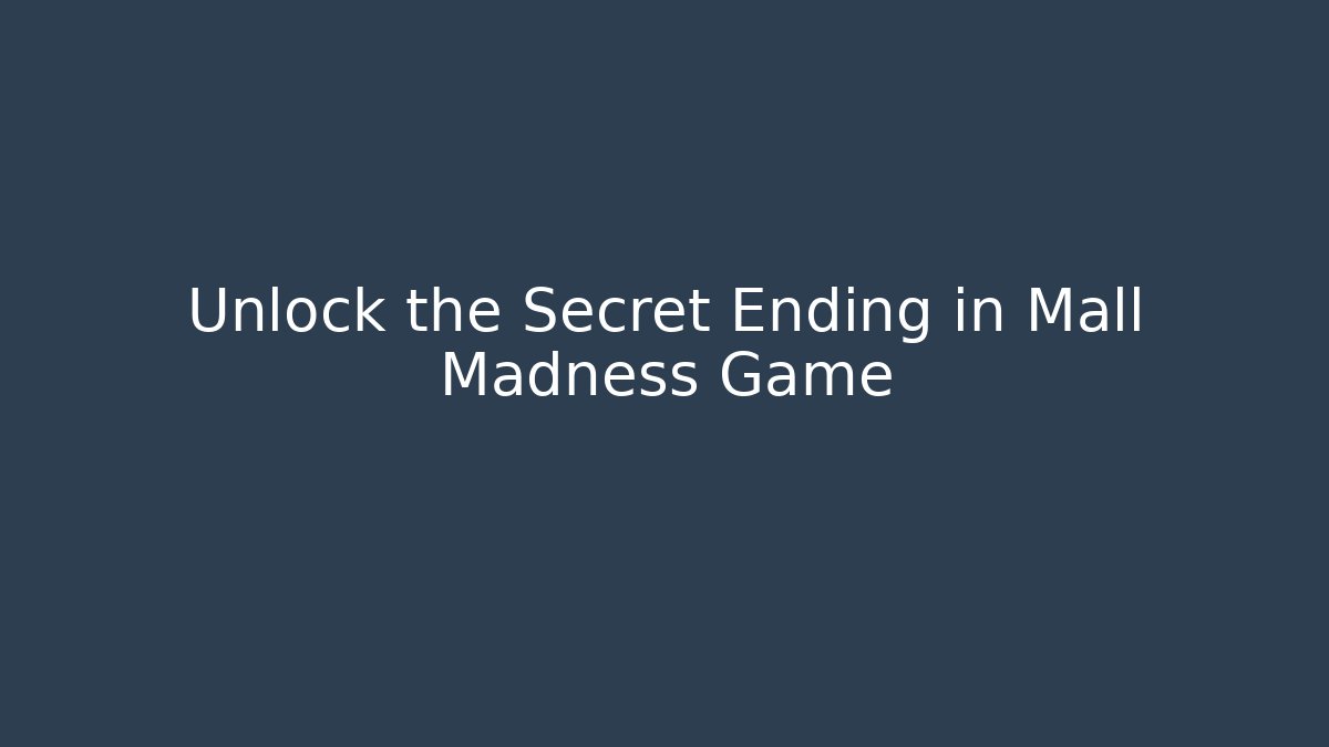 Unlock the Secret Ending in Mall Madness Game
