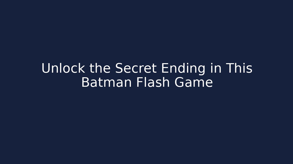 Unlock the Secret Ending in This Batman Flash Game