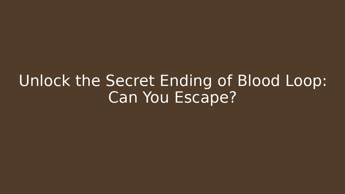 Unlock the Secret Ending of Blood Loop: Can You Escape?