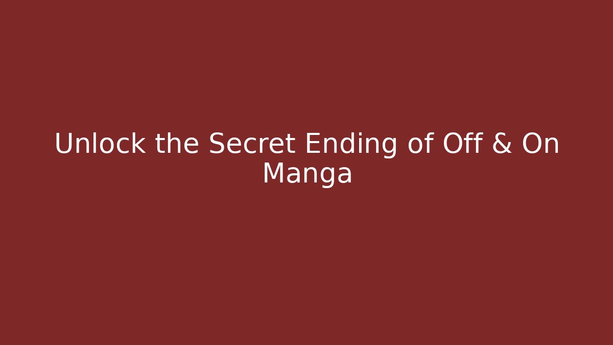Unlock the Secret Ending of Off & On Manga