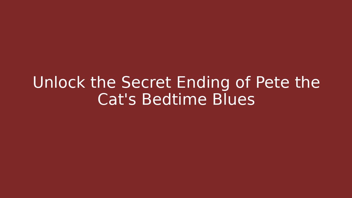 Unlock the Secret Ending of Pete the Cat's Bedtime Blues