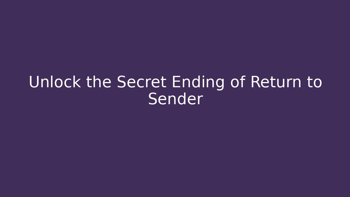 Unlock the Secret Ending of Return to Sender