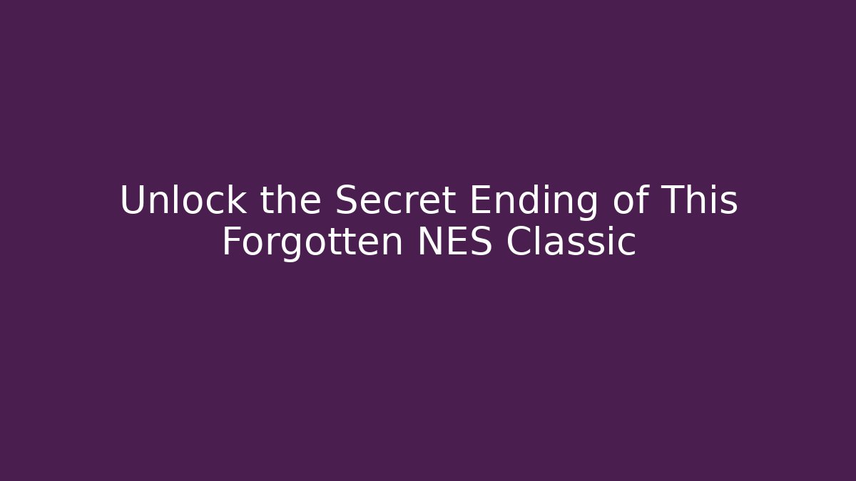 Unlock the Secret Ending of This Forgotten NES Classic