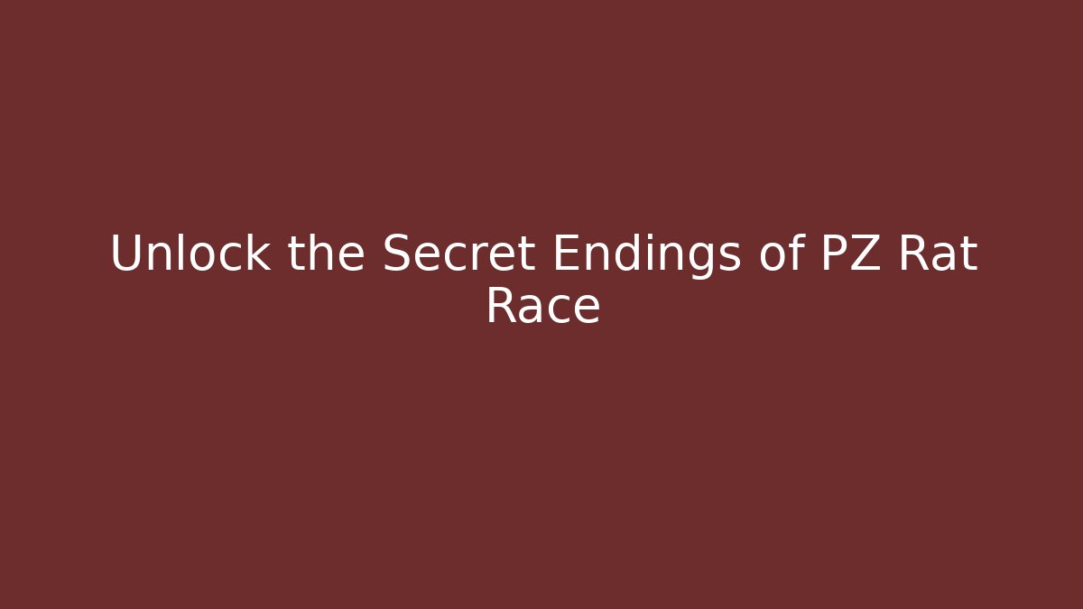 Unlock the Secret Endings of PZ Rat Race