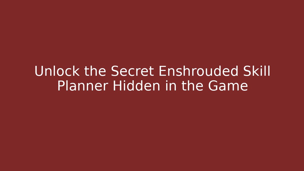 Unlock the Secret Enshrouded Skill Planner Hidden in the Game