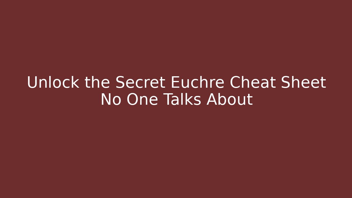 Unlock the Secret Euchre Cheat Sheet No One Talks About