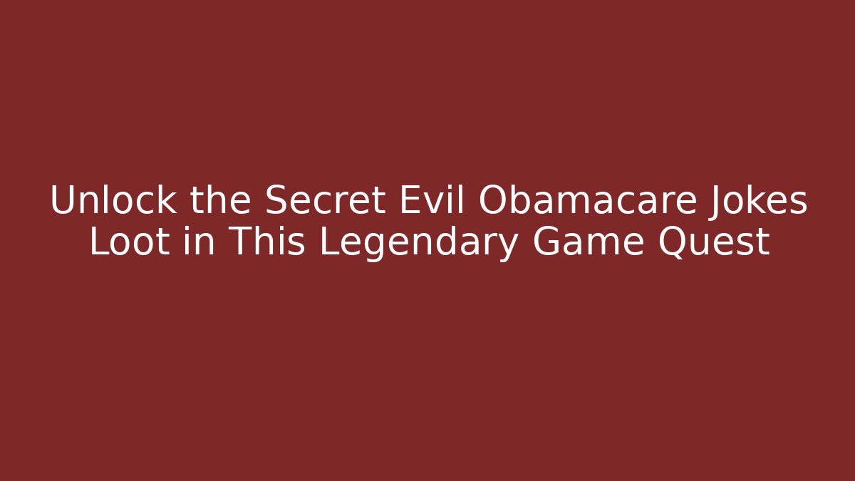 Unlock the Secret Evil Obamacare Jokes Loot in This Legendary Game Quest