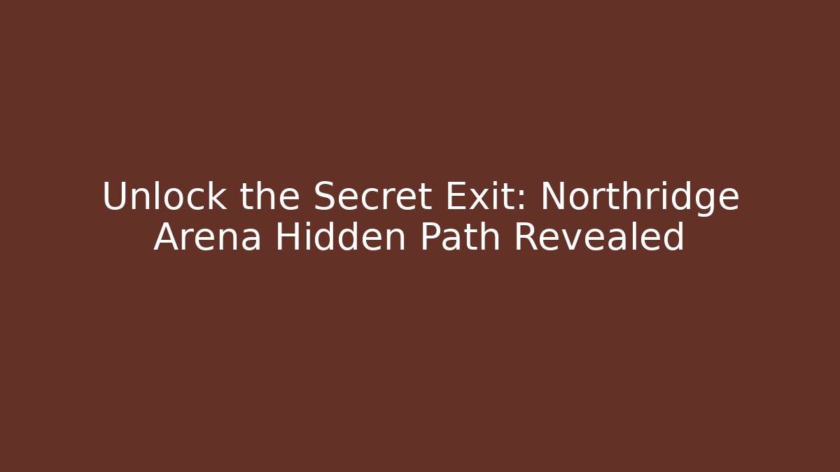 Unlock the Secret Exit: Northridge Arena Hidden Path Revealed