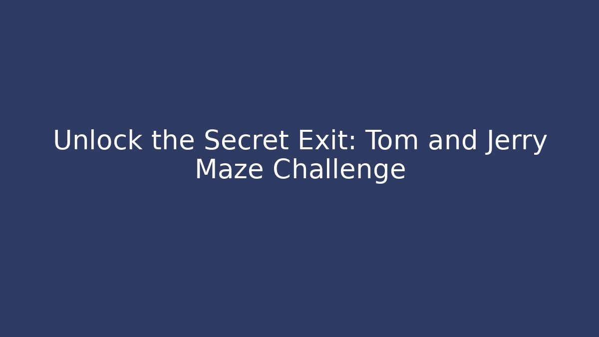 Unlock the Secret Exit: Tom and Jerry Maze Challenge