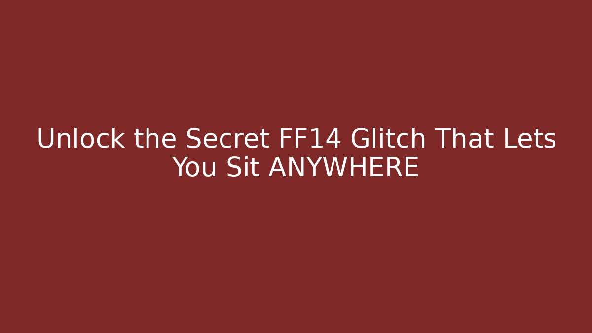 Unlock the Secret FF14 Glitch That Lets You Sit ANYWHERE