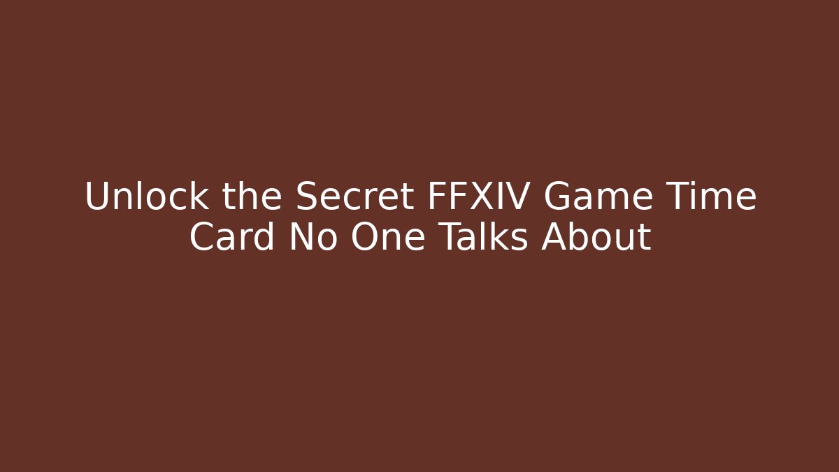 Unlock the Secret FFXIV Game Time Card No One Talks About