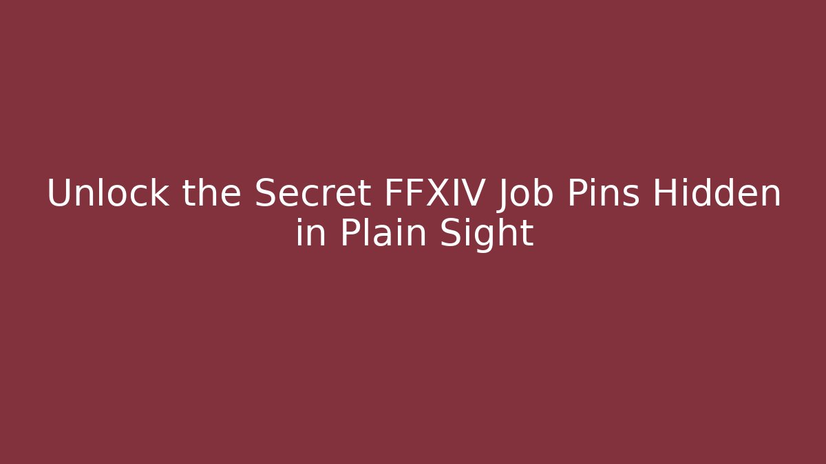 Unlock the Secret FFXIV Job Pins Hidden in Plain Sight