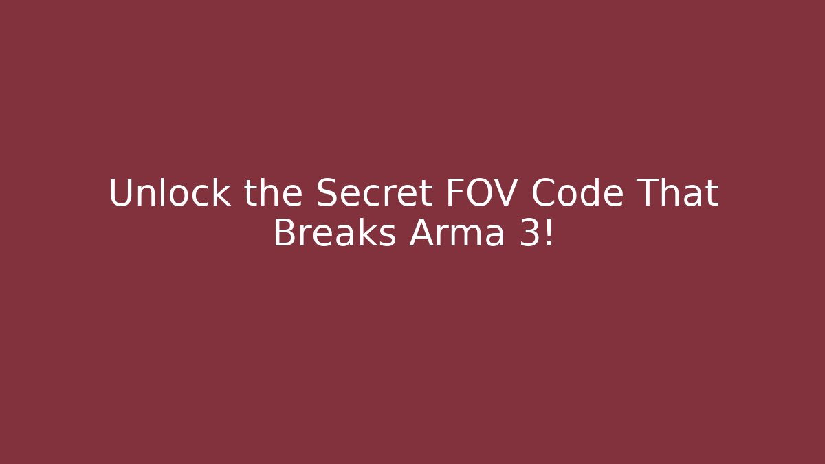 Unlock the Secret FOV Code That Breaks Arma 3!