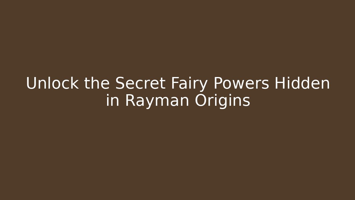Unlock the Secret Fairy Powers Hidden in Rayman Origins