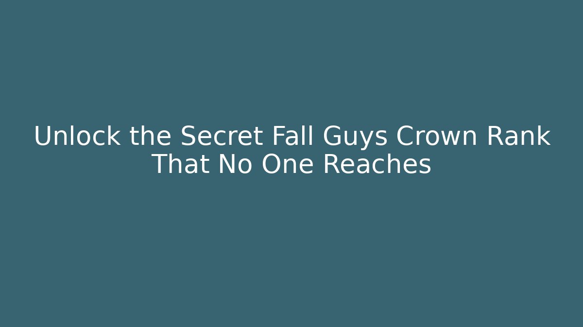 Unlock the Secret Fall Guys Crown Rank That No One Reaches